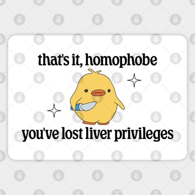 Thats It Homophobe, Youve Lost Liver Privileges - Anti Homophobia Magnet by Football from the Left